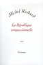 Michel Richard - La République compassionnelle.