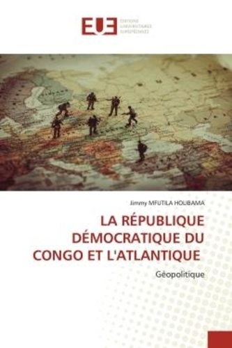 Holibama jimmy Mfutila - LA RÉPUBLIQUE DÉMOCRATIQUE DU CONGO ET L'ATLANTIQUE - Géopolitique.