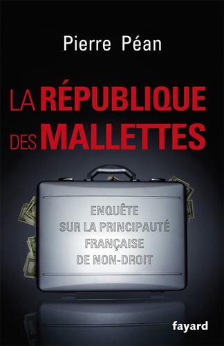 La République des mallettes. Enquête sur la principauté française de non-droit