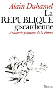 Alain Duhamel - La République giscardienne - Anatomie politique de la France.