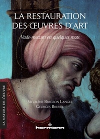 Ségolène Bergeon Langle et Georges Brunel - La restauration des oeuvres d'art - Vade-mecum en quelques mots.