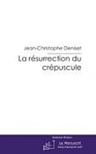 Jean-Christophe Deniset - La résurrection du crépuscule.
