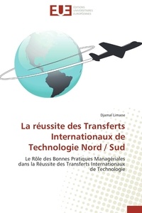 Djamal Limane - La réussite des Transferts Internationaux de Technologie Nord / Sud - Le Rôle des Bonnes Pratiques Managériales dans la Réussite des Transferts Internationaux de Technolo.