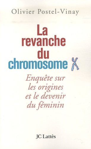 La revanche du chromosome X. Enquête sur les origines et le devenir du féminin