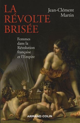 La révolte brisée. Femmes dans la Révolution française et l'Empire