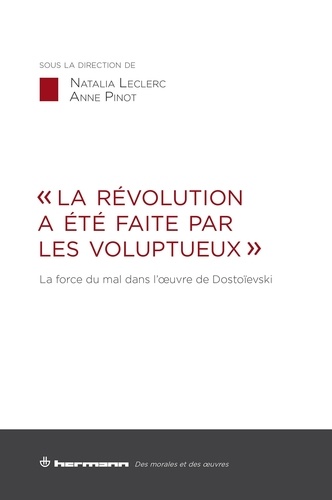Natalia Leclerc et Anne Pinot - "La révolution a été faite par les voluptueux" - La force du mal dans l'oeuvre de Dostoïevski.