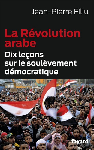La Révolution arabe. Dix leçons sur le soulèvement démocratique