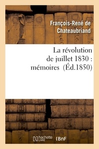 François-René de Chateaubriand - La révolution de juillet 1830 : mémoires.