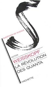 Victor Weisskopf - La Révolution des quanta.