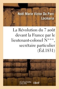 Noël Marie Victor Du Parc Locmaria - La Révolution du 7 août devant la France par le lieutenant-colonel N***, secrétaire particulier.