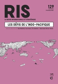 Barthélémy Courmont et Eric Mottet - La revue internationale et stratégique N° 129, printemps 2023 : Les défis de l'indo-pacifique.