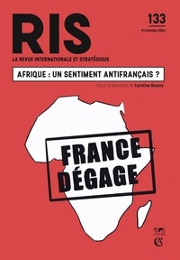 Caroline Roussy - La revue internationale et stratégique N° 133, printemps 2024 : Afrique : un sentiment antifrançais ?.