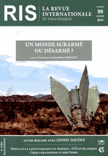 Jean-Pierre Maulny - La revue internationale et stratégique N° 96, hiver 2014 : Un monde surarmé ou désarmé ?.