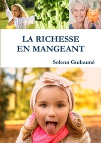 Solenn Guilaumé - La richesse en mangeant.