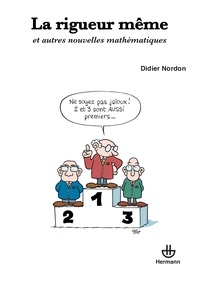 Didier Nordon - La rigueur même - Et autres nouvelles mathématiques.