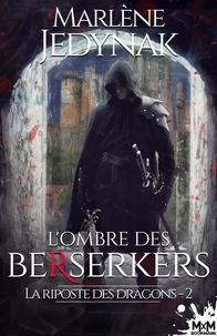 Marlène Jedynak - La riposte des dragons Tome 2 : L'ombre des Bersekers.