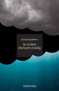 Peter Murphy - La rivière d'enoch o'reilly.