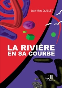 Jean-Marc Quillet - La rivière en sa courbe.