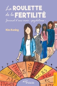 Kim Koning - La roulette de la fertilité - Journal d'une vraie "psychoteuse".