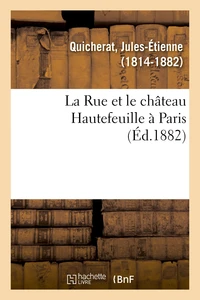 La Rue et le château Hautefeuille à Paris