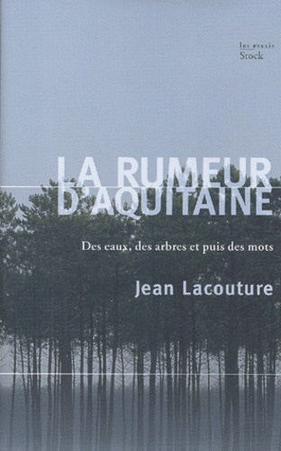 La rumeur d'Aquitaine. Des eaux, des arbres et puis des mots