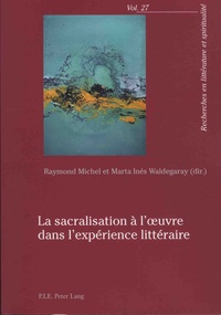 Raymond Michel et Marta Waldegaray - La sacralisation à l'oeuvre dans l'expérience littéraire.