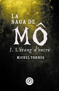 Michel Torres - La saga de Mô Tome 3 : L'étang d'encre.