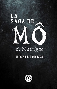 Michel Torres - La saga de Mô Tome 6 : Malaïgue.