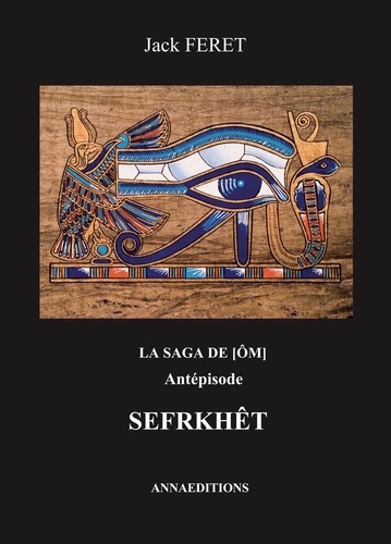 Jack Feret - La saga de Om Antépisode : Sefrkhêt.