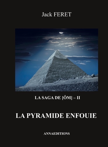 Jack Feret - La saga de Om Tome 2 : La pyramide enfouie.
