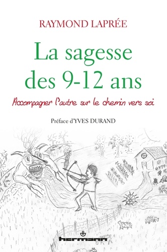 Raymond Laprée - La sagesse des 9-12 ans - Accompagner l'autre sur le chemin vers soi.