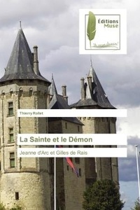 Thierry Rollet - La Sainte et le Demon - Jeanne d'Arc et Gilles de Rais.