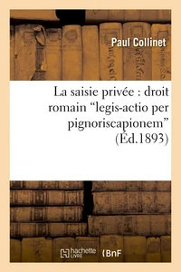 La saisie privée : droit romain .  legis-actio per pignoriscapionem