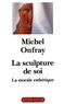 Michel Onfray - La sculpture de soi - La morale esthétique.