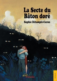 Sophie Détample-Caron - La Secte du Bâton doré.