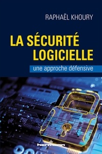 Raphaël Khoury - La sécurité logicielle - Une approche défensive.