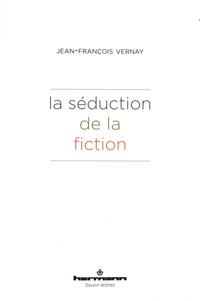 Jean-François Vernay - La séduction de la fiction.