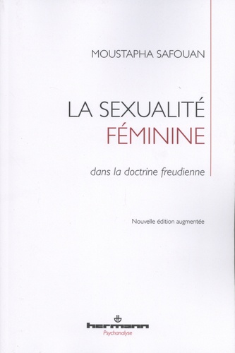 La sexualité féminine dans la doctrine freudienne  édition revue et augmentée