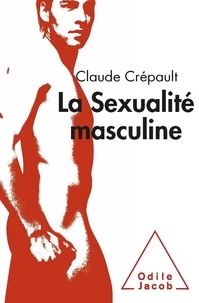 Claude Crépault - La sexualité masculine - Une exploration sexoanalytique.