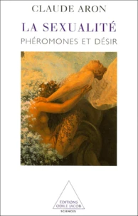 LA SEXUALITE. Phéromones et désir