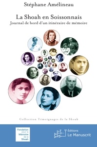 Stéphane Amelineau - La Shoah en Soissonnais - Journal de bord d'un itinéraire de mémoire.