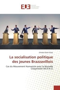 Ghislain Etsan - La socialisation politique des jeunes Brazzavillois - Cas du Mouvement Humaniste pour la Nouvelle Citoyenneté (M.H.N.C).