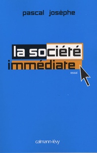 Pascal Josèphe - La société immédiate.