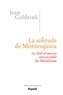 Jean Goldzink - La solitude de Montesquieu - Le chef-d'oeuvre introuvable du libéralisme.