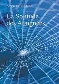 Arnaud Fornieles - La Solitude des Araignées.