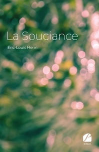 Éric-Louis Henri - La Souciance - Ici et maintenant.