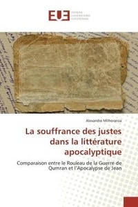 Alexandre Milhoranza - La souffrance des justes dans la littérature apocalyptique - Comparaison entre le Rouleau de la Guerre de Qumran et l'Apocalypse de Jean.
