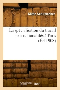 Käthe Schirmacher - La spécialisation du travail par nationalités à Paris.