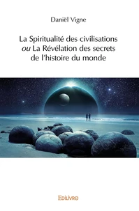 La Spiritualité des civilisations ou La Révélation des secrets de l’histoire du monde