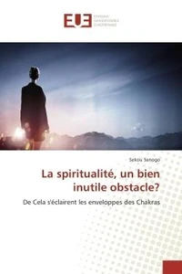 La spiritualite, un bien inutile obstacle?